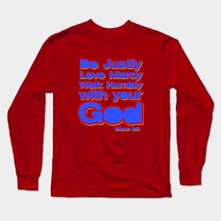 Do Justly, Love Mercy, walk humbly with your God Long Sleeve T-Shirt